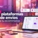 Las 7 mejores plataformas de envíos para tu ecommerce