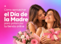 Cómo aprovechar el Día de la Madre para potenciar tu tienda online