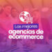 Mejores agencias de eCommerce 2025
