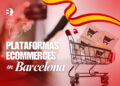 Mejores plataformas de ecommerce en Barcelona para tu negocio