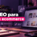 Estrategias de SEO para eCommerce que optimizan tu tienda online